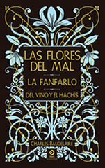 Las flores del mal / La fanfarlo / Del vino y el hachís Las flores del mal / La fanfarlo / Del vino y el hachís
