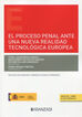 El proceso penal ante una nueva realidad tecnológica europea (Papel + e-book)