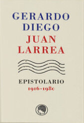 GERARDO DIEGO JUAN LARREA. EPISTOLARIO (