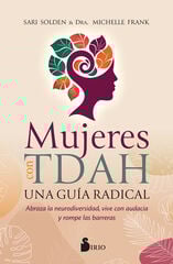 Mujeres con TDAH. Una guía radical Mujeres con TDAH. Una guía radical