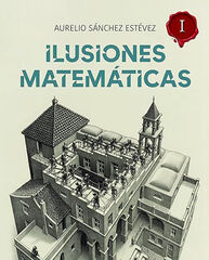 Ilusiones Matem&aacute;ticas. Volumen 1