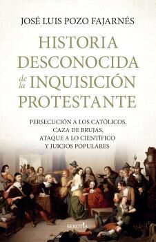 Historia desconocida de la Inquisici&oacute;n protestante