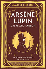 Arsène Lupin. Caballero y ladrón Arsène Lupin. Caballero y ladrón