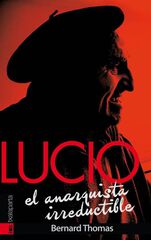 Lucio. El anarquista irreductible Lucio. El anarquista irreductible