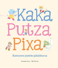 Kaka, putza, pixa. Komunera joateko gidaliburua Kaka, putza, pixa. Komunera joateko gidaliburua