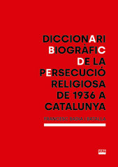 Diccionari biogràfic de la persecució religiosa de 1936 a Catalunya Diccionari biogràfic de la persecució religiosa de 1936 a Catalunya