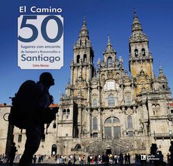 El Camino: 50 lugares con encanto de Somport y Roncesvalles a Santiago El Camino: 50 lugares con encanto de Somport y Roncesvalles a Santiago