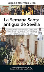 La Semana Santa antigua de Sevilla La Semana Santa antigua de Sevilla