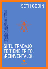 Si tu trabajo te tiene frito, ¡reinvéntalo! Si tu trabajo te tiene frito, ¡reinvéntalo!