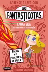 Aprende a leer con Las Fantasticotas 5. Paula y el problema de la jaula Aprende a leer con Las Fantasticotas 5. Paula y el problema de la jaula