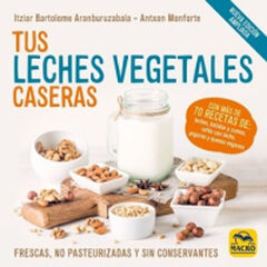 Tus Leches Vegetales Caseras (Nueva Edición) Tus Leches Vegetales Caseras (Nueva Edición)