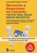 Herencias y donaciones en Cataluña.Trucos para pagar menos impuestos