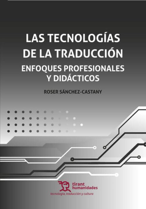 Las tecnolog&iacute;as de la traducci&oacute;n: enfoques profesionales y did&aacute;cticos
