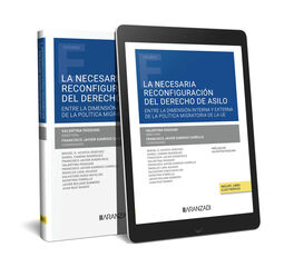 La necesaria reconfiguración del derecho de asilo. Entre la dimensión interna y externa de la política migratoria de la UE (Papel + e-book) La necesaria reconfiguración del derecho de asilo. Entre la dimensión interna y externa de la política migratoria de la UE (Papel + e-book)