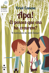 Apa! Et penses que ens ho creurem? Apa! Et penses que ens ho creurem?