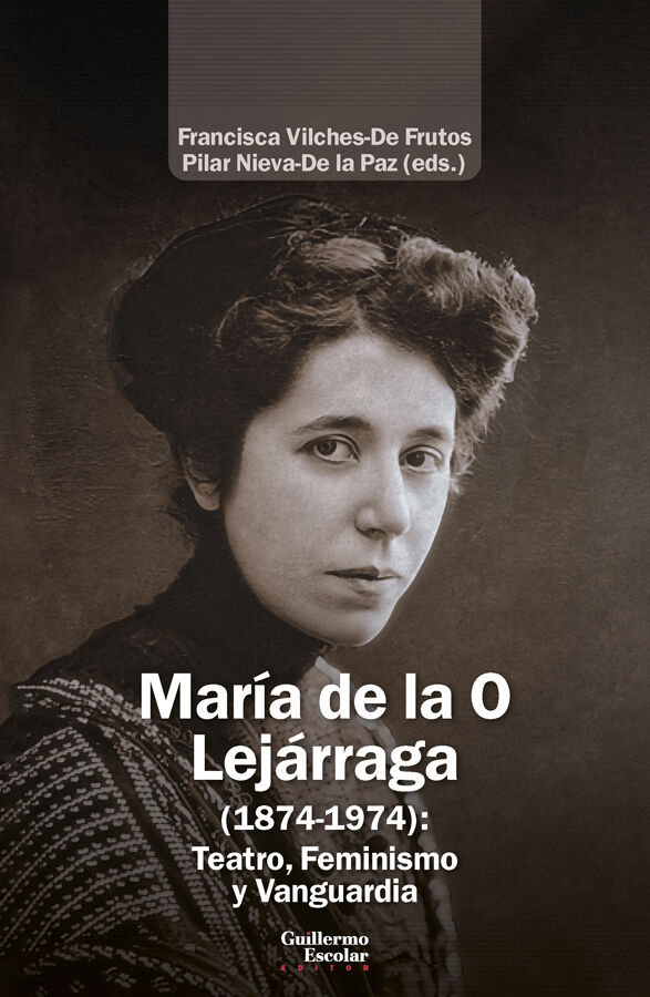 Mar&iacute;a de la O Lej&aacute;rraga (1874-1974): Teatro, Feminismo y Vanguardia