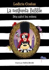 La senyoreta Bubble. Déu salvi les reines La senyoreta Bubble. Déu salvi les reines