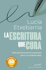 La escritura que cura. Manual de escritura expresiva para no profesionales La escritura que cura. Manual de escritura expresiva para no profesionales