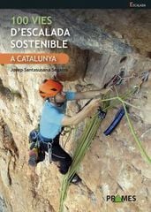 100 vies d'escalada sostenible a Catalunya 100 vies d'escalada sostenible a Catalunya