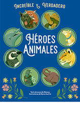 Increíble y verdadero. Héroes animales Increíble y verdadero. Héroes animales