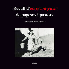 Recull d'eines antigues de pagesos i pastors Recull d'eines antigues de pagesos i pastors