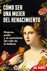 Cómo ser una mujer del Renacimiento Cómo ser una mujer del Renacimiento