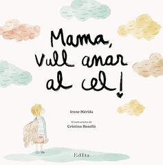 Mama, vull anar al cel! Mama, vull anar al cel!