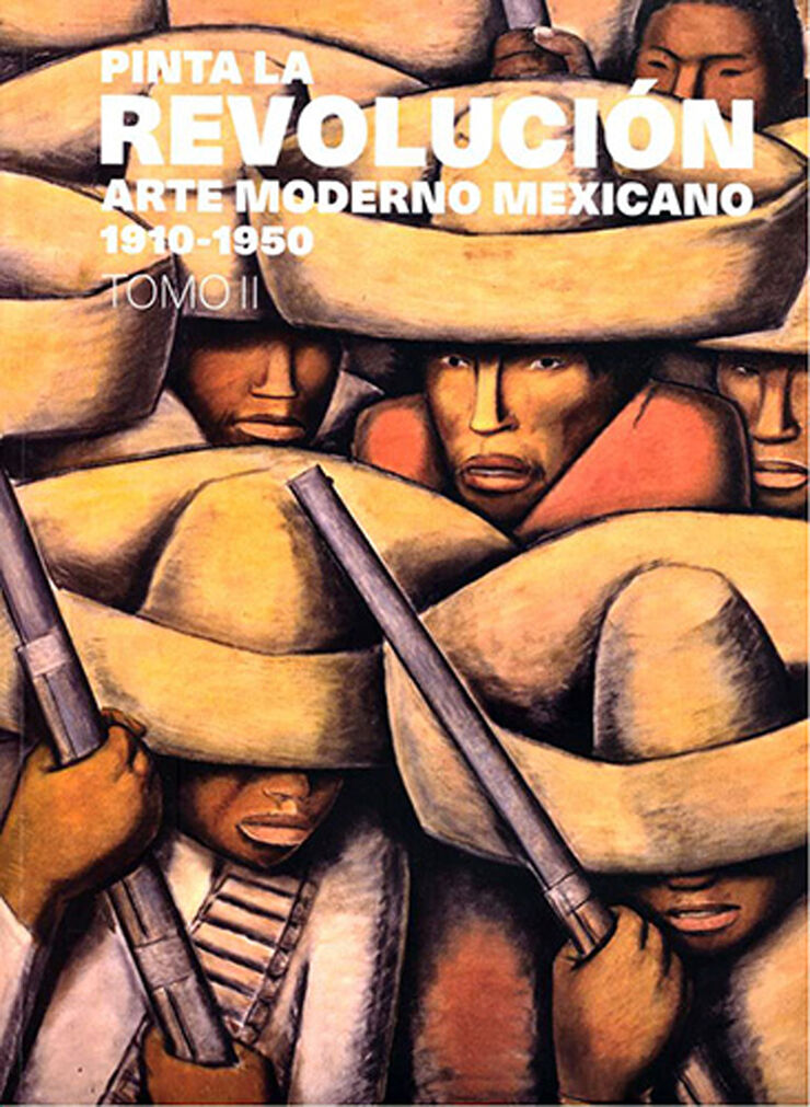 Pinta la Revolución. Arte moderno mexicano 1910-1950. tomo II