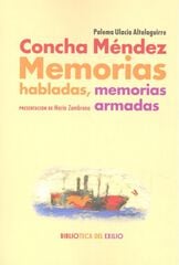 Concha Méndez. Memorias habladas, memorias armadas Concha Méndez. Memorias habladas, memorias armadas
