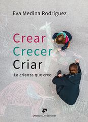 Crear, crecer, criar. La crianza que creo Crear, crecer, criar. La crianza que creo