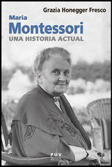 Maria Montessori, una historia actual Maria Montessori, una historia actual