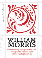 Cómo vivimos y cómo podríamos vivir. Trabajo útil o esfuerzo inútil. El arte bajo la plutocracia