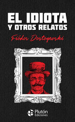 El idiota y otros relatos El idiota y otros relatos