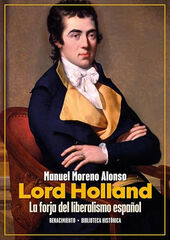 Lord Holland. La forja del liberalismo español Lord Holland. La forja del liberalismo español