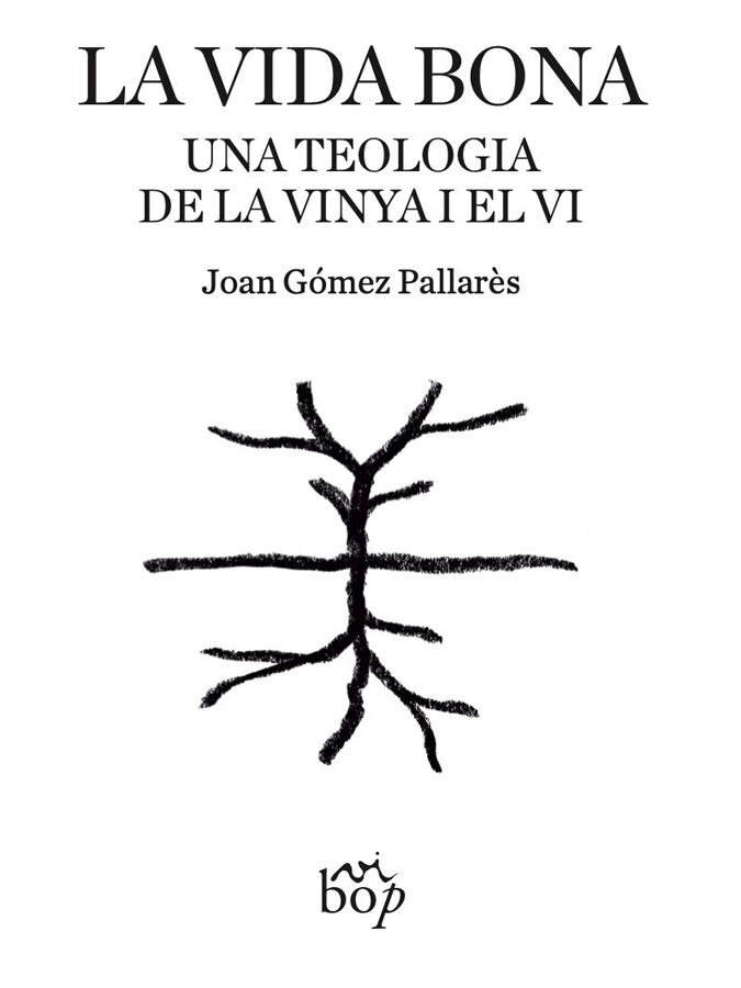 La vida bona. Una teologia de la vinya i el vi