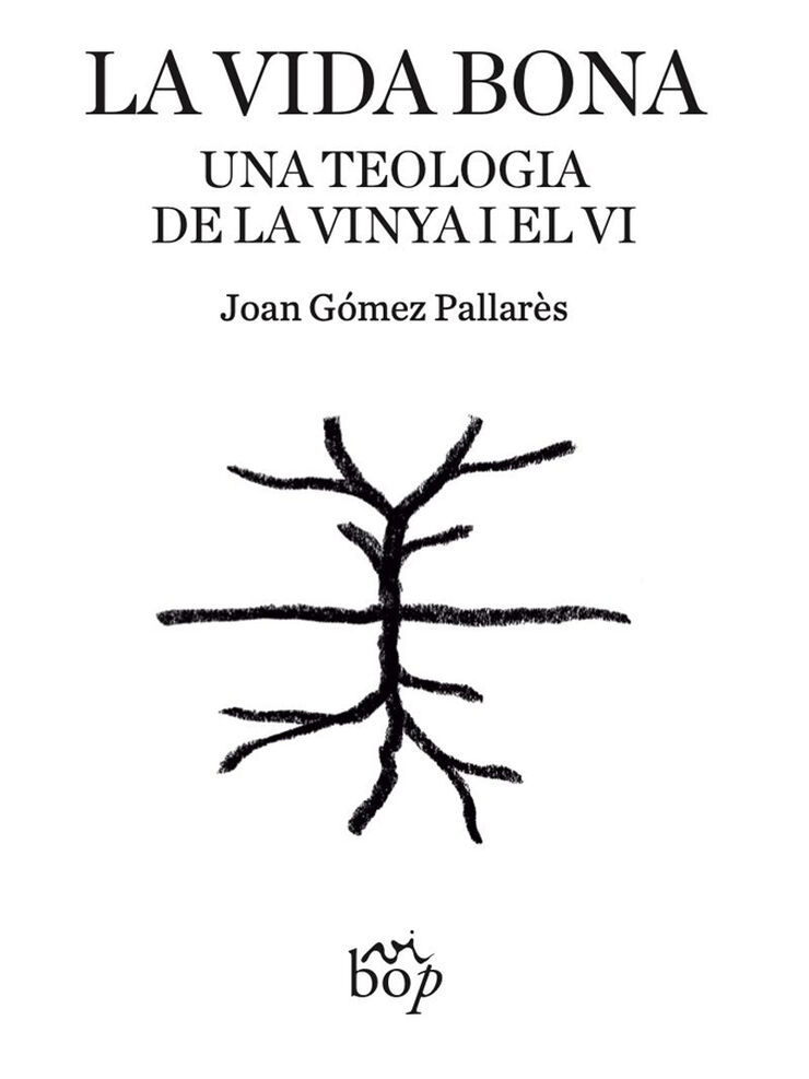 La vida bona. Una teologia de la vinya i el vi
