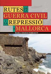 Rutes de la Guerra Civil i la repressió a Mallorca Rutes de la Guerra Civil i la repressió a Mallorca
