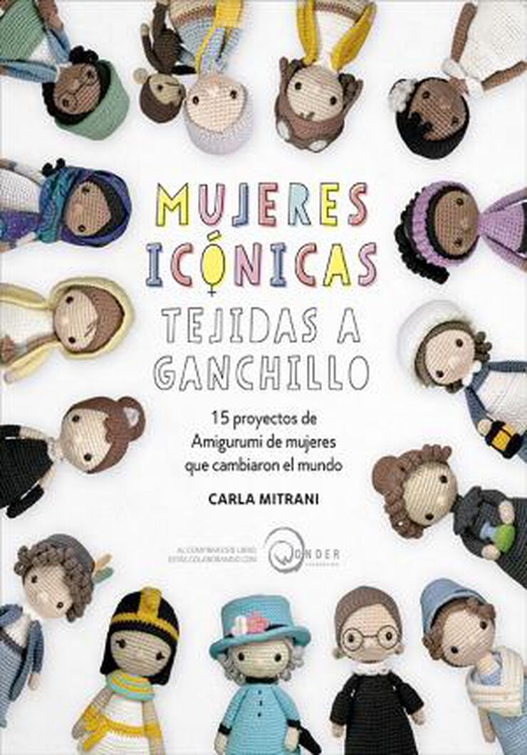 Mujeres icónicas tejidas a ganchillo. 15 proyectos de amigurumi de mujeres que cambiaron el mundo