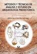 Métodos y técnicas de análisis y estudio en arqueología prehistórica. De lo técnico a la reconstrucción de los grupos humanos