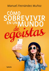 Cómo sobrevivir en un mundo de egoístas Cómo sobrevivir en un mundo de egoístas
