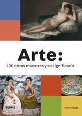 Arte: 100 obras maestras y su significado Arte: 100 obras maestras y su significado