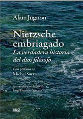 Nietzsche embriagado: la verdadera historia del dios filósofo Nietzsche embriagado: la verdadera historia del dios filósofo