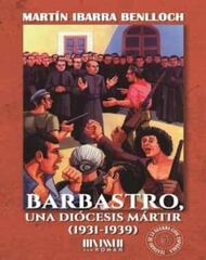 Barbastro, una diócesis mártir (1931-1939) Barbastro, una diócesis mártir (1931-1939)