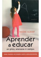 Aprender a educar sin gritos, amenazas ni castigos Aprender a educar sin gritos, amenazas ni castigos