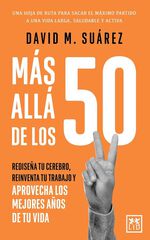 M&aacute;s all&aacute; de los 50. Redise&ntilde;a tu cerebro, reinventa tu trabajo y aprovecha los mejores a&ntilde;os de tu vida