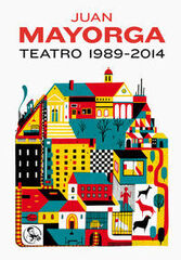 Juan Mayorga: teatro completo 1989-2014 Juan Mayorga: teatro completo 1989-2014