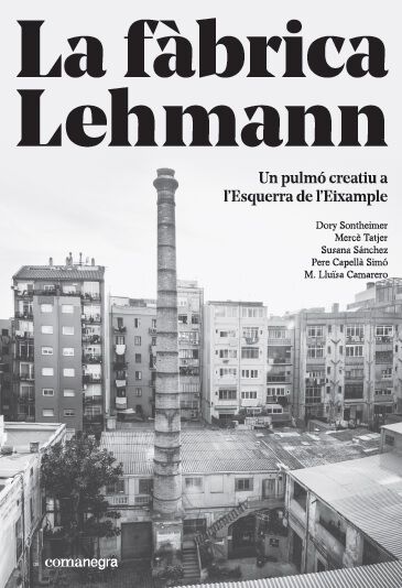 La f&agrave;brica Lehmann: un pulm&oacute; creatiu a l&rsquo;Esquerra de l&rsquo;Eixample