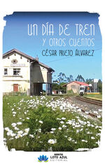 Un día de tren y otros cuentos Un día de tren y otros cuentos