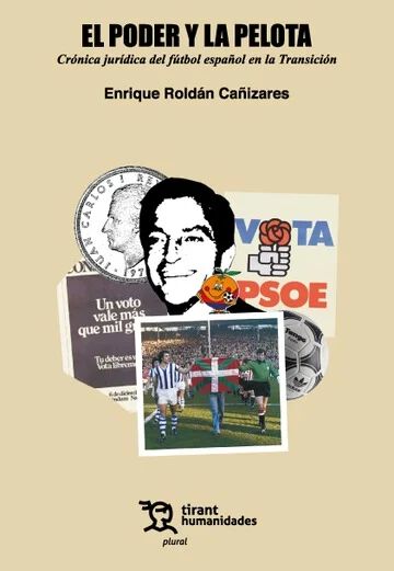 El poder y la pelota: cr&oacute;nica jur&iacute;dica del f&uacute;tbol espa&ntilde;ol en la Transici&oacute;n