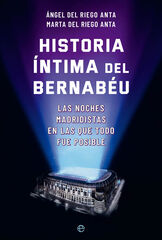 Historia íntima del Bernabéu Historia íntima del Bernabéu
